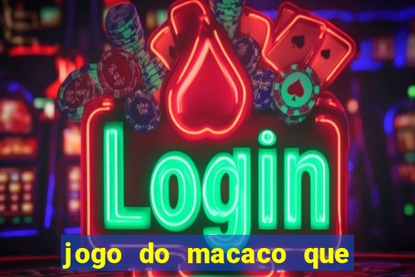 jogo do macaco que ganha dinheiro